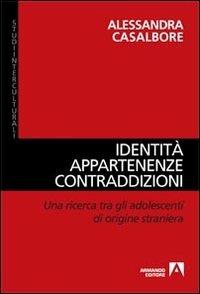 Identità, appartenenze, contraddizioni. Una ricerca tra gli adolescenti di origine straniera - Alessandra Casalbore - copertina