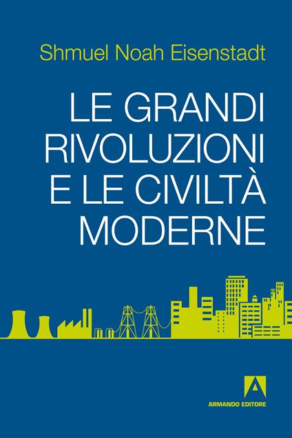 Le grandi rivoluzioni e le civiltà moderne - Shmuel N. Eisenstadt,M. Bortolini,René Capovin - ebook