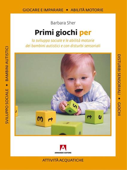 Primi giochi per lo sviluppo sociale e le abilità motorie dei bambini autistici e con disturbi sensoriali - Barbara Sher - ebook