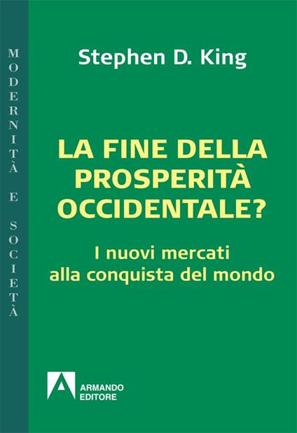 La fine della prosperità occidentale? I nuovi mercati alla conquista del mondo - Stephen D. King,Claudia Cao,Flavio Sorrentino - ebook