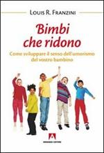 Bambini che ridono. Come sviluppare il senso dell'umorismo del vostro bambino