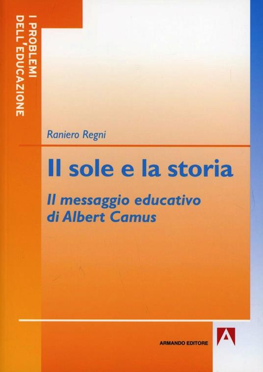 Il sole e la storia. Il messaggio educativo di Albert Camus - Raniero Regni - copertina