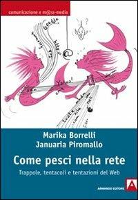 Come pesci nella rete. Trappole, tentacoli e tentazioni del web - Marika Borrelli,Januaria Piromallo - copertina