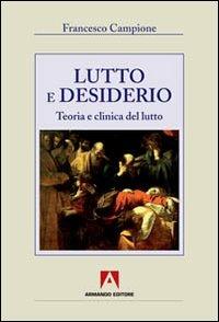 Lutto e desiderio. Teoria e clinica del lutto - Francesco Campione - copertina