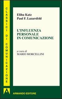L'influenza personale in comunicazione - Elihu Katz,Paul Felix Lazersfeld - copertina