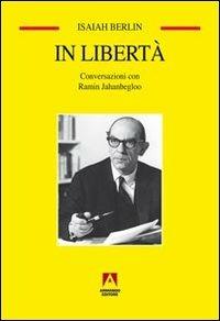 In libertà. Conversazioni con Ramin Jahanbegloo - Isaiah Berlin,Ramin Jahanbegloo - copertina
