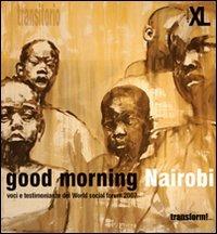 Good morning Nairobi. Voci e testimonianze del World social forum 2007 - copertina