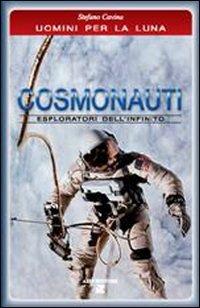 Cosmonauti. Esploratori dell'infinito - Stefano Cavina - copertina