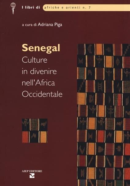 Senegal. Culture in divenire nell'Africa occidentale - Adriana Piga - copertina