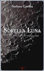 Sorella luna. Visioni e realtà sulla nostra compagna astrale