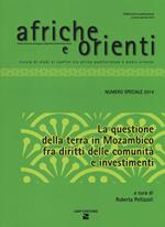 Afriche e Orienti (2014). Vol. 1: La questione della terra in Mozambico fra diritti della comunità e investimenti