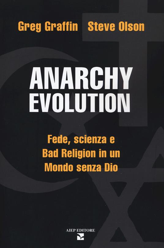 Anarchy evolution. Fede, scienza e «Bad Religion» in un mondo senza Dio - Greg Graffin,Steve Olson - copertina
