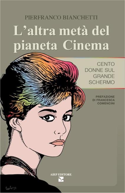 L'altra metà del pianeta cinema. Cento donne sul grande schermo - Pierfranco Bianchetti - copertina