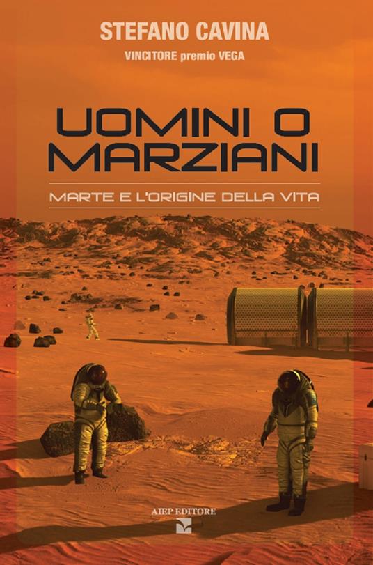 Uomini o marziani. Marte e l'origine della vita. Ediz. a colori - Stefano Cavina - copertina