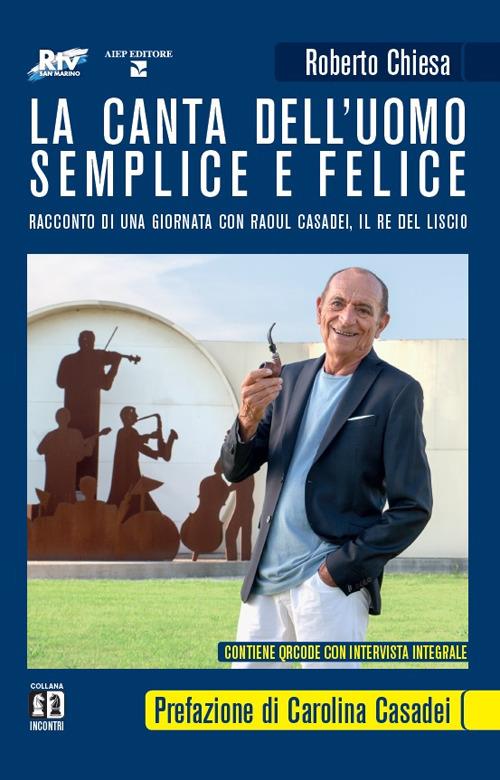 La canta dell'uomo semplice e felice. Racconto di una giornata con Raoul Casadei, il re del liscio - Roberto Chiesa - copertina