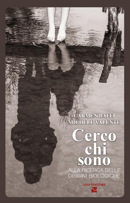 Cerco chi sono. Alla ricerca delle origini biologiche - Carmen Baffi,Michele Valente - copertina