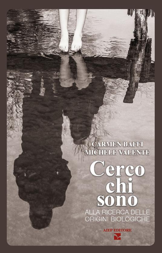 Cerco chi sono. Alla ricerca delle origini biologiche - Carmen Baffi,Michele Valente - copertina