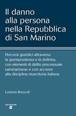 Il danno alla persona nella Repubblica di San Marino. Percorsi giuridici attraverso la giurisprudenza e la dottrina, con elementi di diritto processuale sammarinese e con accenni alla disciplina risarcitoria italiana