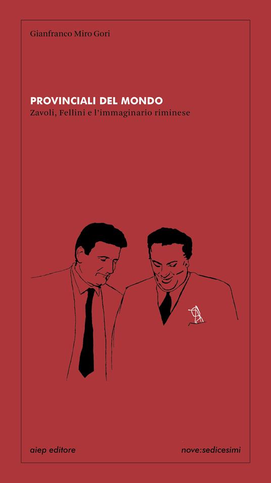 Provinciali del mondo Zavoli, Fellini e l'immaginario riminese - Gianfranco Miro Gori - copertina