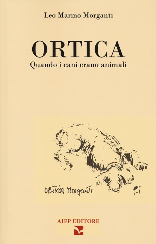 Ortica. Quando i cani erano animali - Leo Marino Morganti - copertina