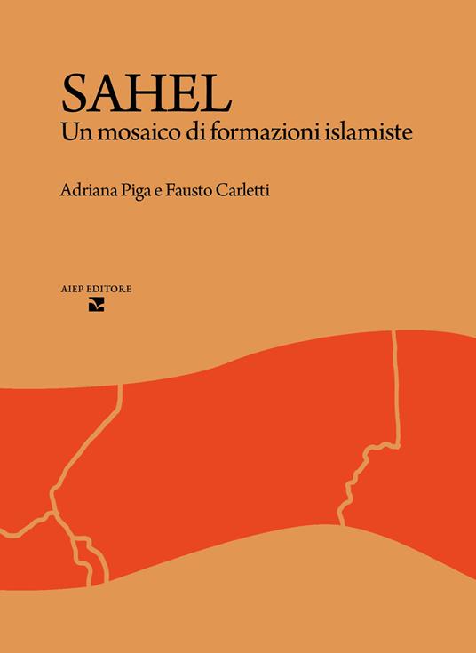 Sahel. Un mosaico di formazioni islamiste - Adriana Piga,Fausto Carletti - copertina