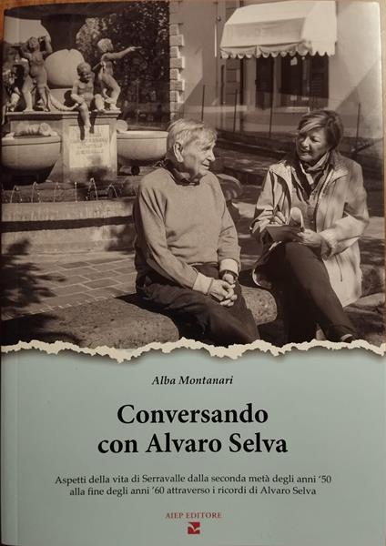 Conversando con Alvaro Selva. Aspetti della vita di Serravalle dalla seconda metà degli anni '50 alla fine degli anni '60 - Alba Montanari - copertina