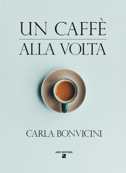 Un caffè alla volta - Carla Bonvicini - copertina