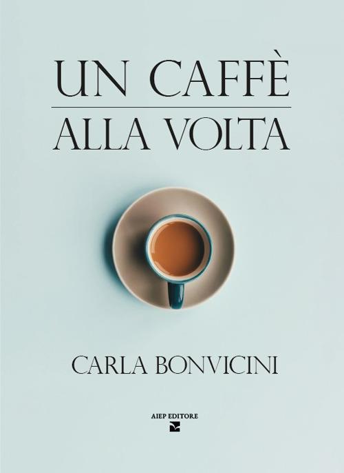 Un caffè alla volta - Carla Bonvicini - copertina