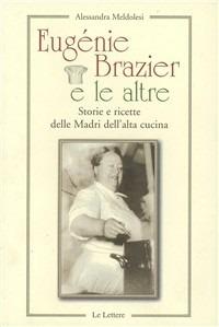 Eugenie Brazier e le altre. Storie e ricette delle madri dell'alta cucina - Alessandra Meldolesi - copertina