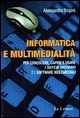 Informatica E Multimedialità. Per Conoscere, Capire E Usare I Sistemi Operativi E I Software Multimediali-image