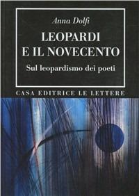 Leopardi e il Novecento. Sul leopardismo dei poeti - Anna Dolfi - copertina