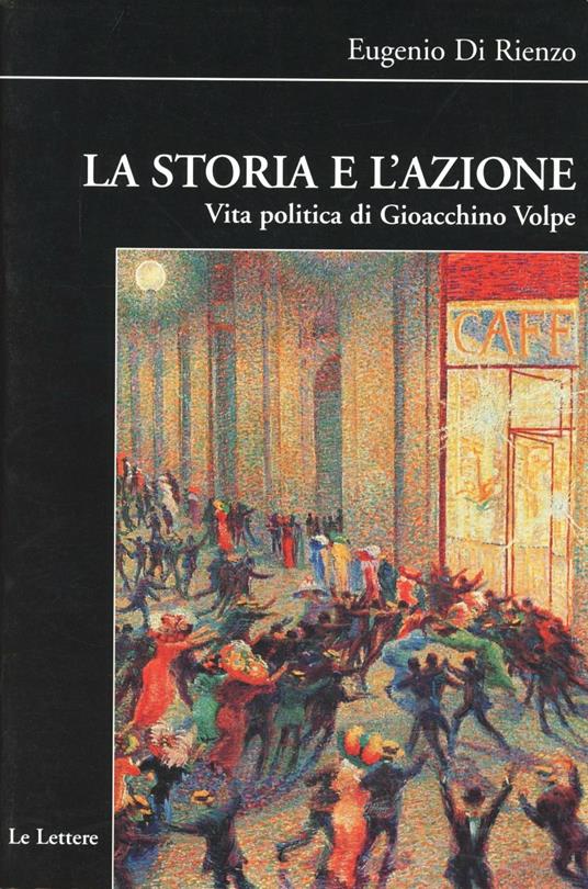 La storia e l'azione. Vita politica di Gioacchino Volpe - Eugenio De Rienzo - copertina