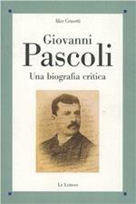 Giovanni Pascoli. Una biografia critica