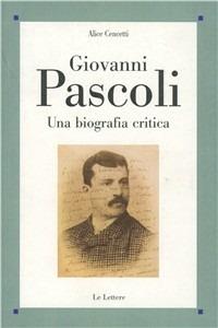 Giovanni Pascoli. Una biografia critica - Alice Cencetti - copertina