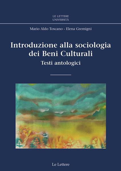 Introduzione alla sociologia dei beni culturali. Testi antologici - Mario A. Toscano,Elena Gremigni - copertina