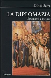 La diplomazia. Strumenti e metodi - Enrico Serra - copertina