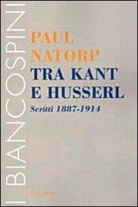 Tra Kant e Husserl. Scritti 1887-1914 - Paul Natorp - copertina