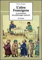 L' altra Francigena. La quotidianità del pellegrinaggio medievale