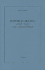 Eckhart, Tauler, Suso. Filosofi e mistici nella Germania medievale