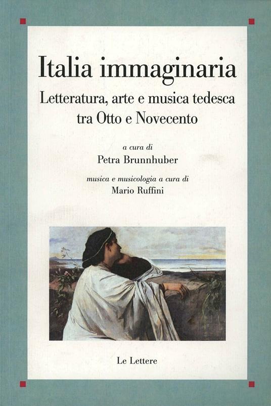 Italia immaginaria. Letteratura, arte e musica tedesca tra Otto e Novecento - copertina