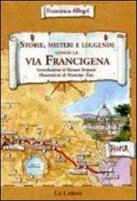 Storie, misteri e leggende lungo la via Francigena del sud - Francesca Allegri - copertina