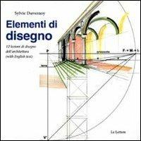 Elementi di disegno. 12 lezioni di disegno dell'architettura. Ediz. italiana e inglese - Sylvie Duvernoy - copertina