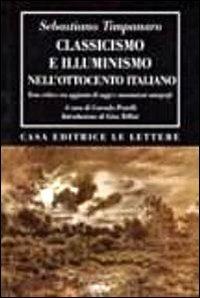 Classicismo e illuminismo nell'Ottocento italiano. Testo critico - Sebastiano Timpanaro - copertina