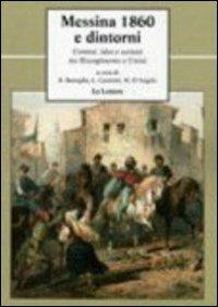 Messina 1860 e dintorni. Uomini, idee e società tra Risorgimento e unità - copertina