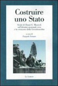 Costruire uno Stato. Scritti di Tomàs G. Masaryk sull'identità nazionale ceca e la creazione della Cecoslovacchia - Tomas Garrige Masaryk - copertina