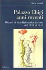 Palazzo Chigi. Anni roventi. Ricordi di vita diplomatica italiana dal 1933 al 1948