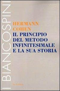 Il principio del metodo infinitesimale e la sua storia. Un capitolo per la fondazione della critica della coscenza - Hermann Cohen - copertina