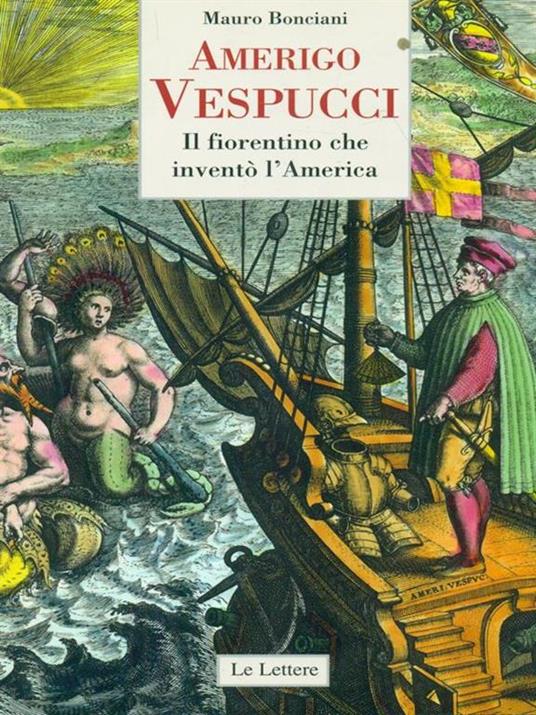 Amerigo Vespucci. Il fiorentino che inventò l'America - Mauro Bonciani - 3