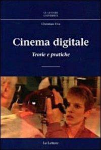 Cinema digitale. Teorie e pratiche - Christian Uva - copertina