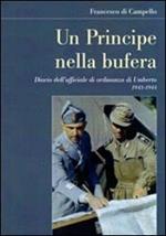 Un principe nella bufera. Diario dell'ufficiale di ordinanza di Umberto 1943-1944